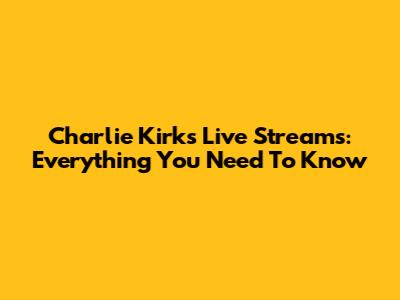 Charlie Kirk's Live Streams: Everything You Need To Know