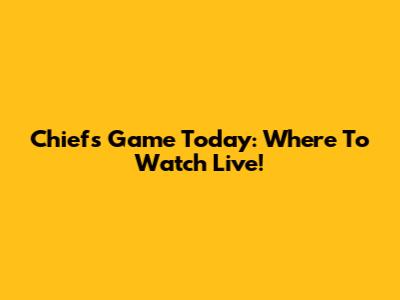 Chiefs Game Today: Where To Watch Live!