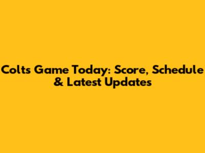 Colts Game Today: Score, Schedule & Latest Updates