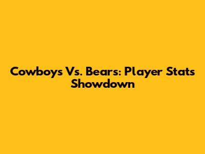 Cowboys Vs. Bears: Player Stats Showdown