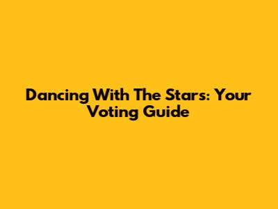 Dancing With The Stars: Your Voting Guide