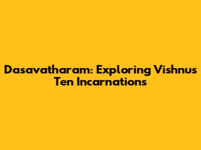 Dasavatharam: Exploring Vishnu's Ten Incarnations