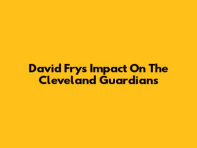 David Fry's Impact On The Cleveland Guardians