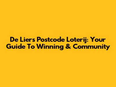 De Lier's Postcode Loterij: Your Guide To Winning & Community