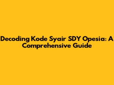 Decoding Kode Syair SDY Opesia: A Comprehensive Guide