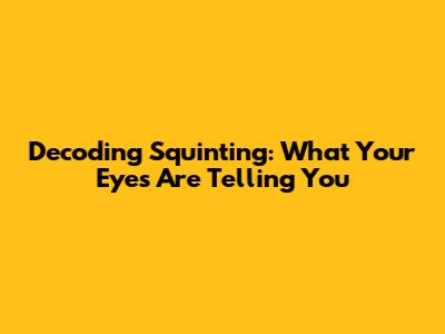 Decoding Squinting: What Your Eyes Are Telling You