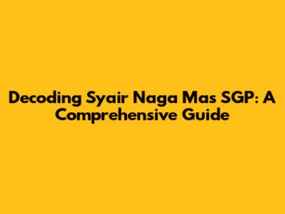 Decoding Syair Naga Mas SGP: A Comprehensive Guide