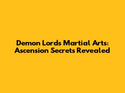 Demon Lord's Martial Arts: Ascension Secrets Revealed