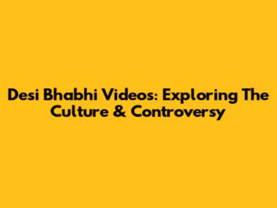 Desi Bhabhi Videos: Exploring The Culture & Controversy