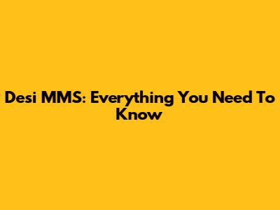 Desi MMS: Everything You Need To Know