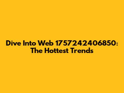 Dive Into Web 1757242406850: The Hottest Trends