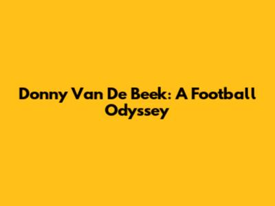 Donny Van De Beek: A Football Odyssey