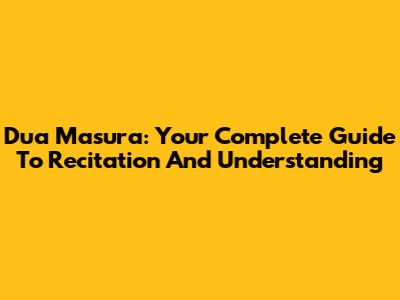 Dua Masura: Your Complete Guide To Recitation And Understanding