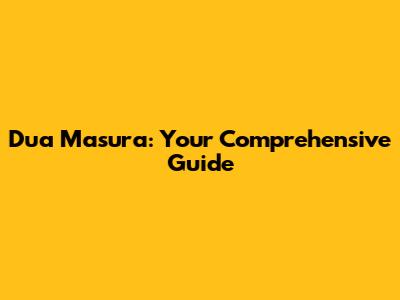 Dua Masura: Your Comprehensive Guide