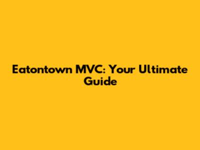 Eatontown MVC: Your Ultimate Guide