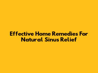 Effective Home Remedies For Natural Sinus Relief