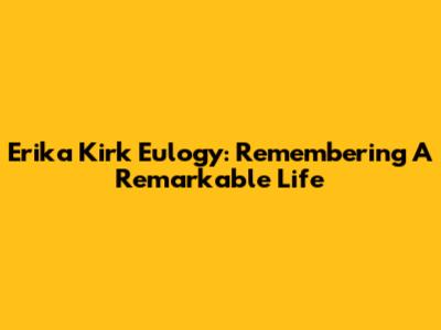 Erika Kirk Eulogy: Remembering A Remarkable Life