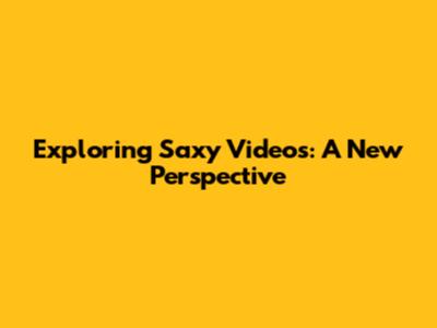 Exploring Saxy Videos: A New Perspective