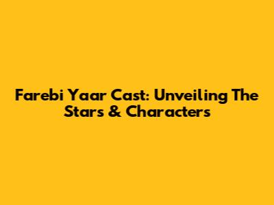 Farebi Yaar Cast: Unveiling The Stars & Characters
