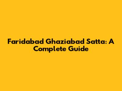 Faridabad Ghaziabad Satta: A Complete Guide