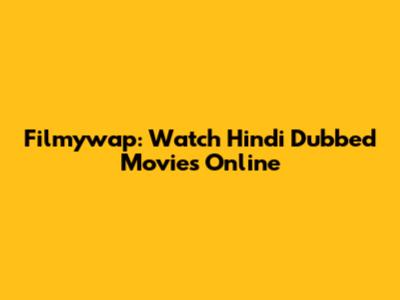Filmywap: Watch Hindi Dubbed Movies Online