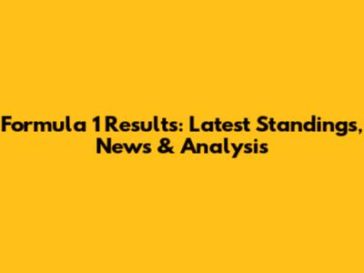 Formula 1 Results: Latest Standings, News & Analysis