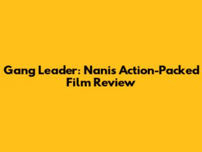 Gang Leader: Nani's Action-Packed Film Review