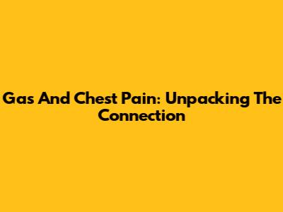 Gas And Chest Pain: Unpacking The Connection