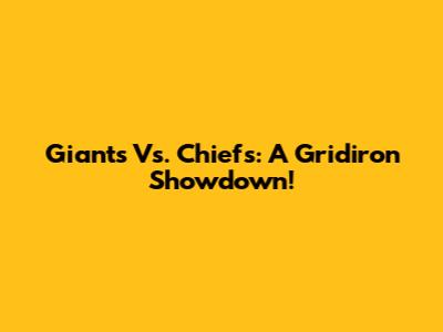 Giants Vs. Chiefs: A Gridiron Showdown!