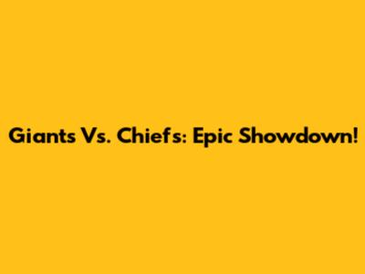 Giants Vs. Chiefs: Epic Showdown!