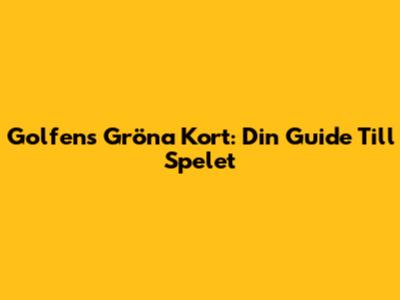 Golfens Gröna Kort: Din Guide Till Spelet