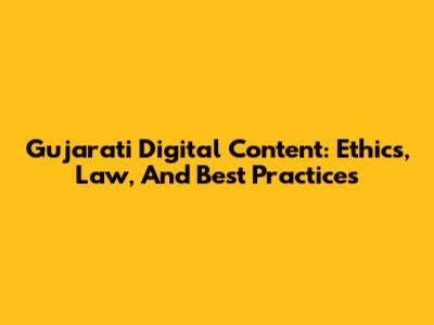 Gujarati Digital Content: Ethics, Law, And Best Practices