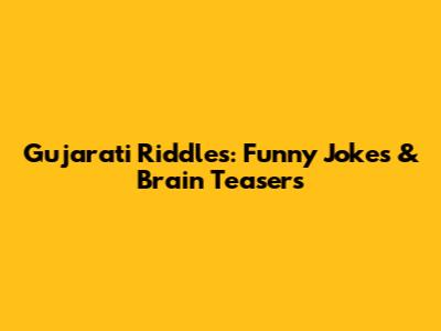Gujarati Riddles: Funny Jokes & Brain Teasers