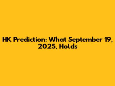 HK Prediction: What September 19, 2025, Holds