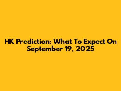 HK Prediction: What To Expect On September 19, 2025