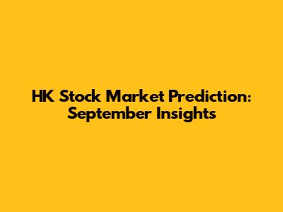 HK Stock Market Prediction: September Insights