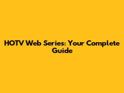 HOTV Web Series: Your Complete Guide