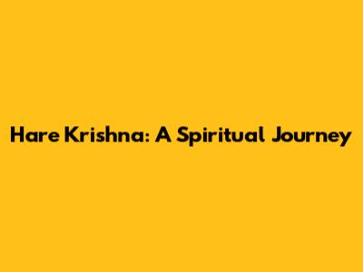 Hare Krishna: A Spiritual Journey