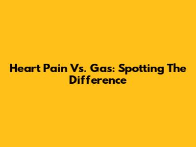 Heart Pain Vs. Gas: Spotting The Difference