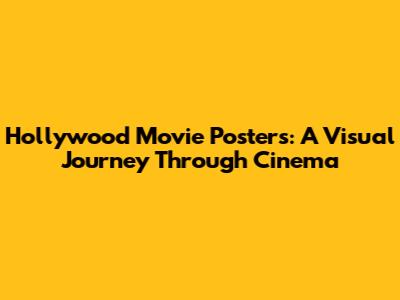 Hollywood Movie Posters: A Visual Journey Through Cinema