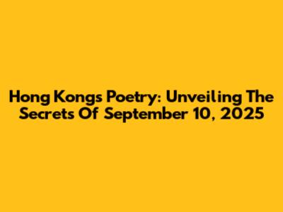 Hong Kong's Poetry: Unveiling The Secrets Of September 10, 2025