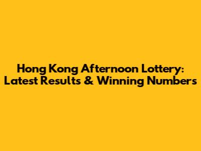 Hong Kong Afternoon Lottery: Latest Results & Winning Numbers