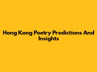 Hong Kong Poetry Predictions And Insights