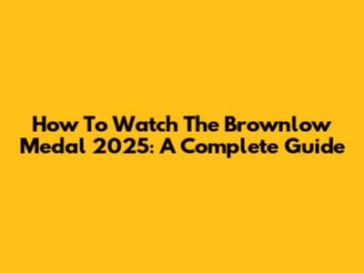 How To Watch The Brownlow Medal 2025: A Complete Guide