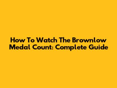 How To Watch The Brownlow Medal Count: Complete Guide