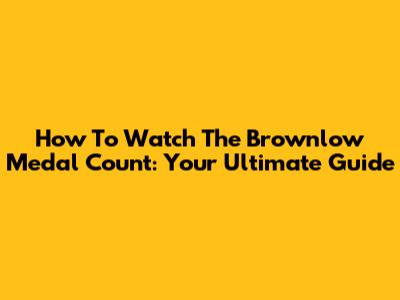 How To Watch The Brownlow Medal Count: Your Ultimate Guide