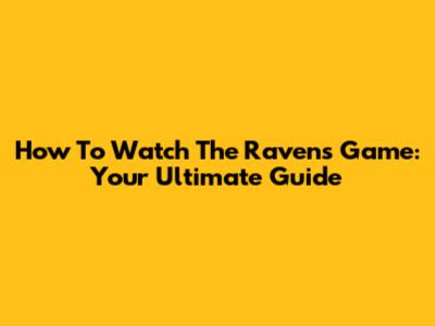 How To Watch The Ravens Game: Your Ultimate Guide