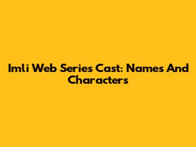 Imli Web Series Cast: Names And Characters