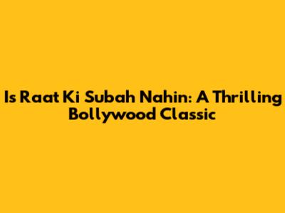 Is Raat Ki Subah Nahin: A Thrilling Bollywood Classic