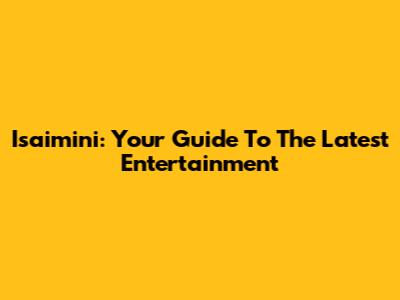 Isaimini: Your Guide To The Latest Entertainment